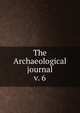 The Archaeological journal, British Archaeological Association. Central Committee,Archaeological Institute of Great Britain and Ireland. Central Committee,Royal Archaeological Institute of Great Britain and Ireland. Central Committee,Royal Archaeological Institute of Great Brit 