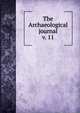The Archaeological journal, British Archaeological Association. Central Committee,Archaeological Institute of Great Britain and Ireland. Central Committee,Royal Archaeological Institute of Great Britain and Ireland. Central Committee,Royal Archaeological Institute of Great Brit 
