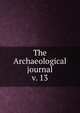 The Archaeological journal, British Archaeological Association. Central Committee,Archaeological Institute of Great Britain and Ireland. Central Committee,Royal Archaeological Institute of Great Britain and Ireland. Central Committee,Royal Archaeological Institute of Great Brit 
