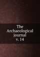 The Archaeological journal, British Archaeological Association. Central Committee,Archaeological Institute of Great Britain and Ireland. Central Committee,Royal Archaeological Institute of Great Britain and Ireland. Central Committee,Royal Archaeological Institute of Great Brit 