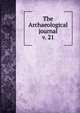 The Archaeological journal, British Archaeological Association. Central Committee,Archaeological Institute of Great Britain and Ireland. Central Committee,Royal Archaeological Institute of Great Britain and Ireland. Central Committee,Royal Archaeological Institute of Great Brit 