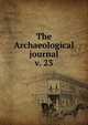 The Archaeological journal, British Archaeological Association. Central Committee,Archaeological Institute of Great Britain and Ireland. Central Committee,Royal Archaeological Institute of Great Britain and Ireland. Central Committee,Royal Archaeological Institute of Great Brit 