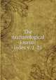 The Archaeological journal, British Archaeological Association. Central Committee,Archaeological Institute of Great Britain and Ireland. Central Committee,Royal Archaeological Institute of Great Britain and Ireland. Central Committee,Royal Archaeological Institute of Great Brit 