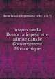 Jusques-ou La Democratie peut etre admise dans le Gouvernement Monarchique., Rene Louis d'Argenson (1694 - 1757) 