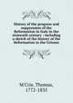 History of the progress and suppression of the Reformation in Italy in the sixteenth century : including a sketch of the history of the Reformation in the Grisons, M'Crie, Thomas 