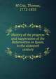 History of the progress and suppression of the Reformation in Spain, in the sixteenth century, M'Crie, Thomas 