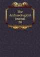 The Archaeological journal, British Archaeological Association. Central Committee,Archaeological Institute of Great Britain and Ireland. Central Committee,Royal Archaeological Institute of Great Britain and Ireland. Central Committee,Royal Archaeological Institute of Great Brit 