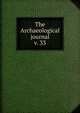 The Archaeological journal, British Archaeological Association. Central Committee,Archaeological Institute of Great Britain and Ireland. Central Committee,Royal Archaeological Institute of Great Britain and Ireland. Central Committee,Royal Archaeological Institute of Great Brit 