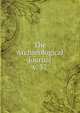 The Archaeological journal, British Archaeological Association. Central Committee,Archaeological Institute of Great Britain and Ireland. Central Committee,Royal Archaeological Institute of Great Britain and Ireland. Central Committee,Royal Archaeological Institute of Great Brit 