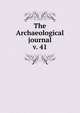 The Archaeological journal, British Archaeological Association. Central Committee,Archaeological Institute of Great Britain and Ireland. Central Committee,Royal Archaeological Institute of Great Britain and Ireland. Central Committee,Royal Archaeological Institute of Great Brit 