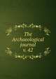 The Archaeological journal, British Archaeological Association. Central Committee,Archaeological Institute of Great Britain and Ireland. Central Committee,Royal Archaeological Institute of Great Britain and Ireland. Central Committee,Royal Archaeological Institute of Great Brit 