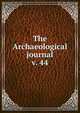 The Archaeological journal, British Archaeological Association. Central Committee,Archaeological Institute of Great Britain and Ireland. Central Committee,Royal Archaeological Institute of Great Britain and Ireland. Central Committee,Royal Archaeological Institute of Great Brit 