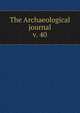 The Archaeological journal, British Archaeological Association. Central Committee,Archaeological Institute of Great Britain and Ireland. Central Committee,Royal Archaeological Institute of Great Britain and Ireland. Central Committee,Royal Archaeological Institute of Great Brit 