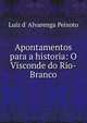 Apontamentos para a historia: O Visconde do Rio-Branco, Luiz d' Alvarenga Peixoto 