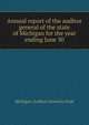 Annual report of the auditor general of the state of Michigan for the year ending June 30, Michigan. Auditor General's Dept 