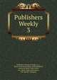 Publishers Weekly. 3, Publishers' Board of Trade (U.S.), Book Trade Association of Philadelphia, American Book Trade Union, Am . Book Trade Association , R.R. Bowker Company 