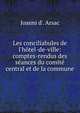 Les conciliabules de l'h?tel-de-ville: comptes-rendus des s?ances du comit? central et de la commune, Joanni d'. Arsac 
