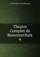 Theatre Complet de Beaumarchais. 4, G. D'Heylli et F. De Marescot 