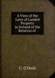 A View of the Laws of Landed Property in Ireland of the Relation of ., U. O'Dedy 