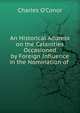 An Historical Address on the Calanities Occasioned by Foreign Influence in the Nomination of ., Charles O'Conor 
