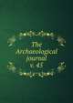 The Archaeological journal, British Archaeological Association. Central Committee,Archaeological Institute of Great Britain and Ireland. Central Committee,Royal Archaeological Institute of Great Britain and Ireland. Central Committee,Royal Archaeological Institute of Great Brit 