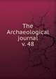 The Archaeological journal, British Archaeological Association. Central Committee,Archaeological Institute of Great Britain and Ireland. Central Committee,Royal Archaeological Institute of Great Britain and Ireland. Central Committee,Royal Archaeological Institute of Great Brit 