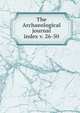 The Archaeological journal, British Archaeological Association. Central Committee,Archaeological Institute of Great Britain and Ireland. Central Committee,Royal Archaeological Institute of Great Britain and Ireland. Central Committee,Royal Archaeological Institute of Great Brit 