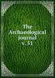 The Archaeological journal, British Archaeological Association. Central Committee,Archaeological Institute of Great Britain and Ireland. Central Committee,Royal Archaeological Institute of Great Britain and Ireland. Central Committee,Royal Archaeological Institute of Great Brit 