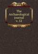 The Archaeological journal, British Archaeological Association. Central Committee,Archaeological Institute of Great Britain and Ireland. Central Committee,Royal Archaeological Institute of Great Britain and Ireland. Central Committee,Royal Archaeological Institute of Great Brit 