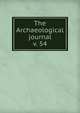 The Archaeological journal, British Archaeological Association. Central Committee,Archaeological Institute of Great Britain and Ireland. Central Committee,Royal Archaeological Institute of Great Britain and Ireland. Central Committee,Royal Archaeological Institute of Great Brit 
