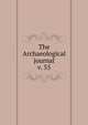 The Archaeological journal, British Archaeological Association. Central Committee,Archaeological Institute of Great Britain and Ireland. Central Committee,Royal Archaeological Institute of Great Britain and Ireland. Central Committee,Royal Archaeological Institute of Great Brit 