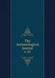 The Archaeological journal, British Archaeological Association. Central Committee,Archaeological Institute of Great Britain and Ireland. Central Committee,Royal Archaeological Institute of Great Britain and Ireland. Central Committee,Royal Archaeological Institute of Great Brit 