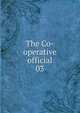 The Co-operative official. 03, National Co-operative Managers' Association,Co-operative Secretaries' Association,National Union of Co-operative Officials,Co-operative Wholesale Society 