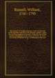 The history of modern Europe; with an account of the decline and fall of the Roman empire; and a view of the progress of society, from the rise of the modern kingdoms to the Peace of Paris, in 1763; in a series of letters from a nobleman to his son, Russell, William, 1741-1793 