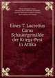 Eines T. Lucretius Carus Schauergemalde der Kriegs-Pest in Attika, Titus Lucretius Carus 