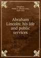 Abraham Lincoln: his life and public services, Hanaford, Phebe A. (Phebe Ann), 1829-1921 