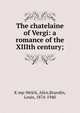 The chatelaine of Vergi: a romance of the XIIIth century;, K mp-Welch, Alice,Brandin, Louis, 1874-1940 