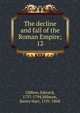 The decline and fall of the Roman Empire;, Edward Gibbon 