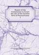Report of the Commission to locate the site of the frontier forts of Pennsylvania, Commission to Locate the Site of the Frontier Forts of Pennsylvania,Richards, Henry Melchior Muhlenberg, 1848-1935,Buckalew, John M., b. 1826,Reynolds, Sheldon,Weiser, Jay Gilfillan,Albert, George Dallas 
