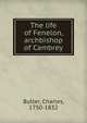 The life of Fenelon, archbishop of Cambrey, Butler, Charles, 1750-1832 