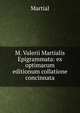 M. Valerii Martialis Epigrammata: ex optimarum editionum collatione concinnata, Martial 