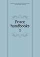 Peace handbooks, Great Britain. Foreign Office. Historical Section,Prothero, G. W. (George Walter), 1848-1922 