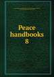 Peace handbooks, Great Britain. Foreign Office. Historical Section,Prothero, G. W. (George Walter), 1848-1922 