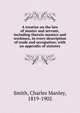 A treatise on the law of master and servant, including therein masters and workmen, in every description of trade and occupation; with an appendix of statutes, Smith, Charles Manley, 1819-1902 