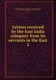 Letters received by the East India company from its servants in the East, East India Company,Great Britain. India Office,Danvers, Frederick Charles, 1833-1906,Foster, William, Sir, 1863-1951 