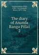 The diary of Ananda Ranga Pillai, Anantarankam Pillai, 1709-1761,Dodwell, Henry, 1879-1946 