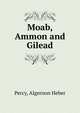 Moab, Ammon and Gilead, Percy, Algernon Heber 