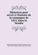 M?moires pour servir ? l'histoire de la campagne de 1815, dans la Vend?e, Charles Marie Auguste Joseph Autichamp comte d', Charles Marie Auguste de Beaumont Autichamp 