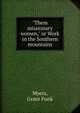 "Them missionary women," or Work in the Southern mountains, Myers, Grace Funk 