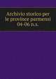 Archivio storico per le province parmensi. 04-06 n.s., Deputazione di storia patria per le provincie parmensi, Parma. Atti e memorie,Deputazione di storia patria per le province,Deputazione di storia patria per l'Emilia e la Romagna. Sezione parmense 
